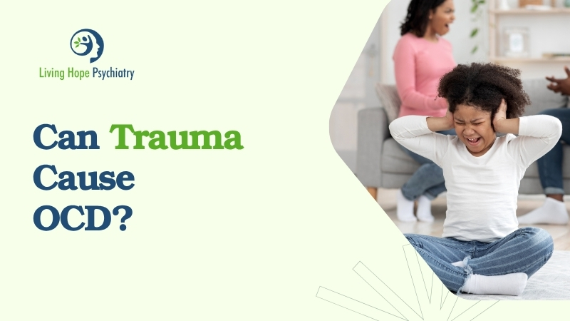 Can Trauma Cause Ocd Living Hope Psychiatry