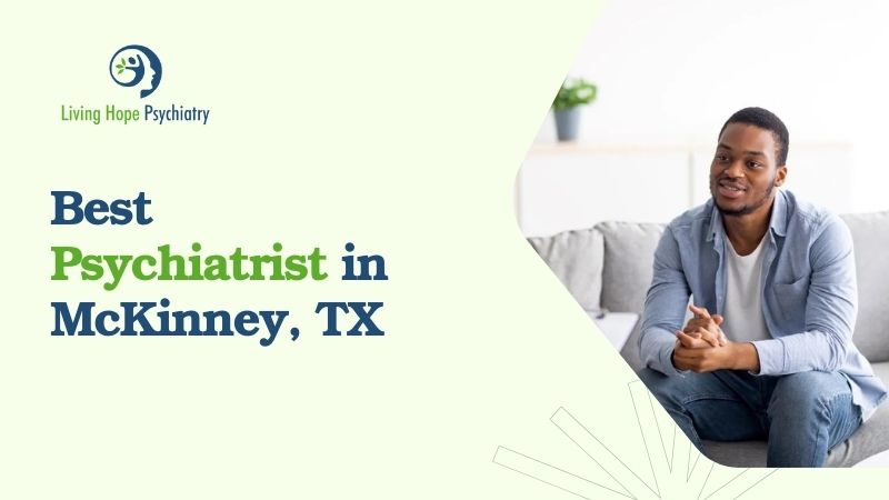Best Psychiatrist in McKinney, TX - Living Hope Psychiatry